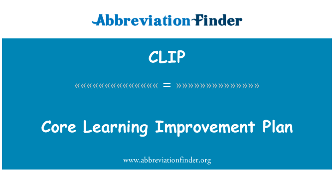核心学习改进计划英文定义是Core Learning Improvement Plan,首字母缩写定义是CLIP