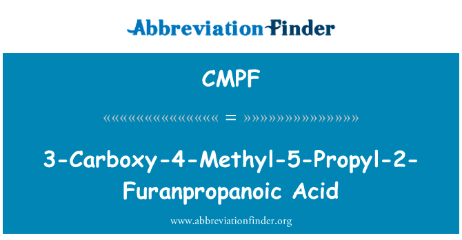 3-Carboxy-4-Methyl-5-Propyl-2-Furanpropanoic 酸英文定义是3-Carboxy-4-Methyl-5-Propyl-2-Furanpropanoic Acid,首字母缩写定义是CMPF