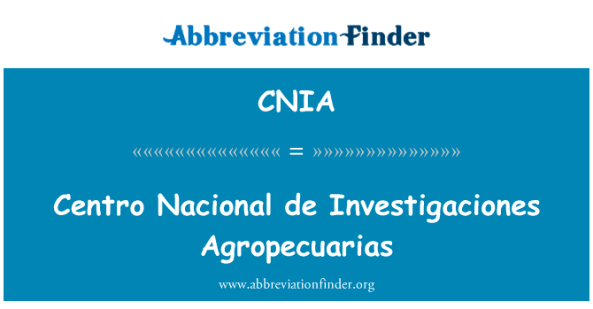 Centro 国立水日 Agropecuarias英文定义是Centro Nacional de Investigaciones Agropecuarias,首字母缩写定义是CNIA