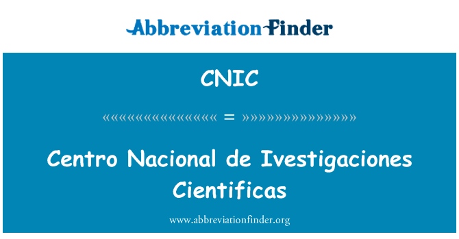 Centro 国立 de Ivestigaciones 进行英文定义是Centro Nacional de Ivestigaciones Cientificas,首字母缩写定义是CNIC