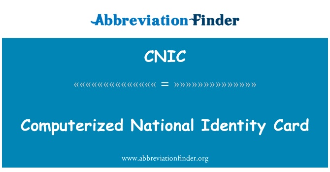 电算化国民身份证英文定义是Computerized National Identity Card,首字母缩写定义是CNIC
