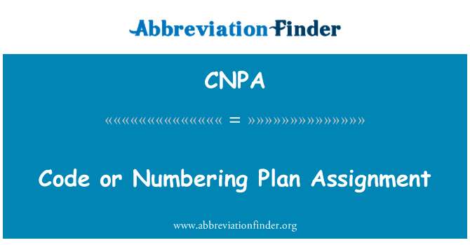 代码或编号计划工作分配英文定义是Code or Numbering Plan Assignment,首字母缩写定义是CNPA