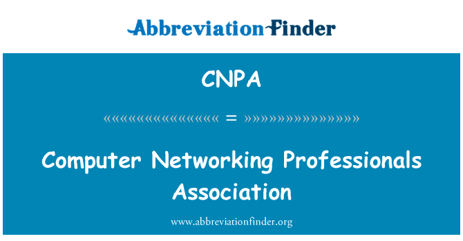 计算机网络专业人士协会英文定义是Computer Networking Professionals Association,首字母缩写定义是CNPA