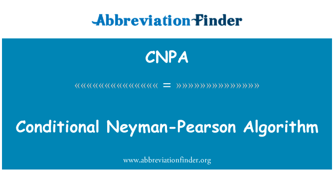 有条件的奈曼-皮尔森算法英文定义是Conditional Neyman-Pearson Algorithm,首字母缩写定义是CNPA