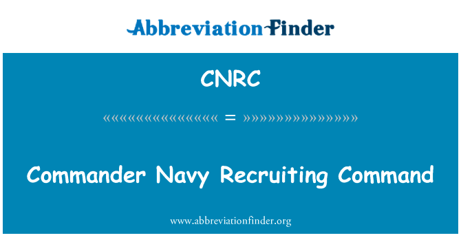 指挥官海军招募命令英文定义是Commander Navy Recruiting Command,首字母缩写定义是CNRC