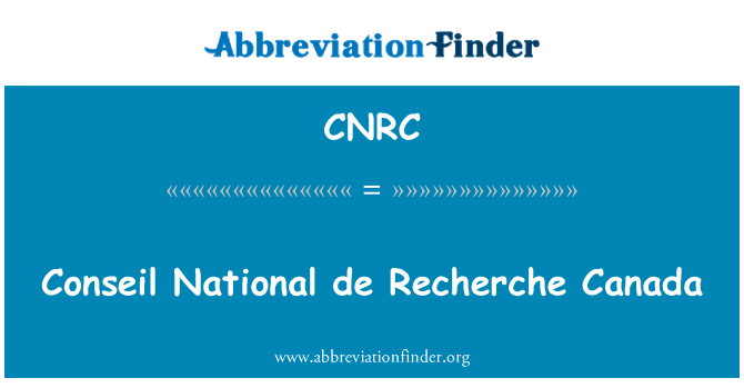 捍卫国家德和加拿大英文定义是Conseil National de Recherche Canada,首字母缩写定义是CNRC