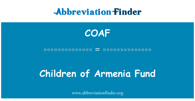 孩子们的亚美尼亚基金英文定义是Children of Armenia Fund,首字母缩写定义是COAF