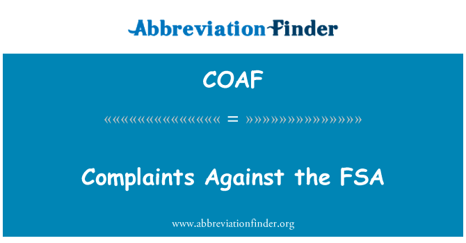 FSA 的投诉英文定义是Complaints Against the FSA,首字母缩写定义是COAF