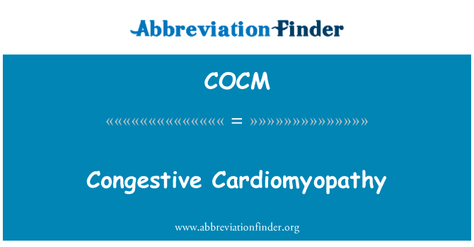 充血性心肌病英文定义是Congestive Cardiomyopathy,首字母缩写定义是COCM