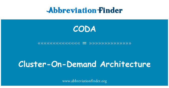 集群对需求的体系结构英文定义是Cluster-On-Demand Architecture,首字母缩写定义是CODA