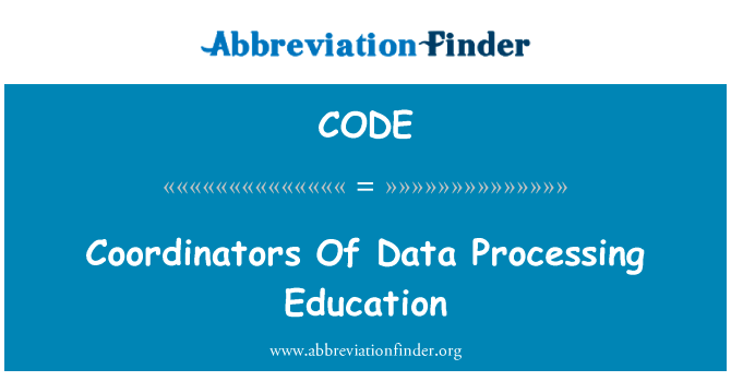 数据处理教育协调员英文定义是Coordinators Of Data Processing Education,首字母缩写定义是CODE