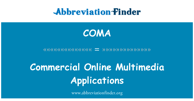 商业在线多媒体应用程序英文定义是Commercial Online Multimedia Applications,首字母缩写定义是COMA