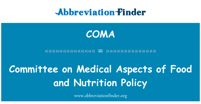 委员会在医疗方面的粮食和营养政策英文定义是Committee on Medical Aspects of Food and Nutrition Policy,首字母缩写定义是COMA