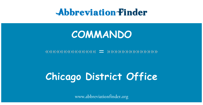 芝加哥区办公室英文定义是Chicago District Office,首字母缩写定义是COMMANDO