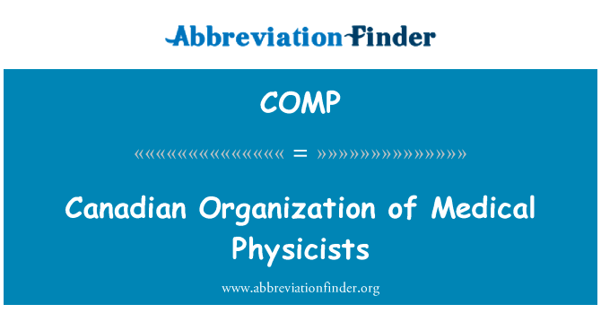 加拿大组织的医疗物理学家英文定义是Canadian Organization of Medical Physicists,首字母缩写定义是COMP