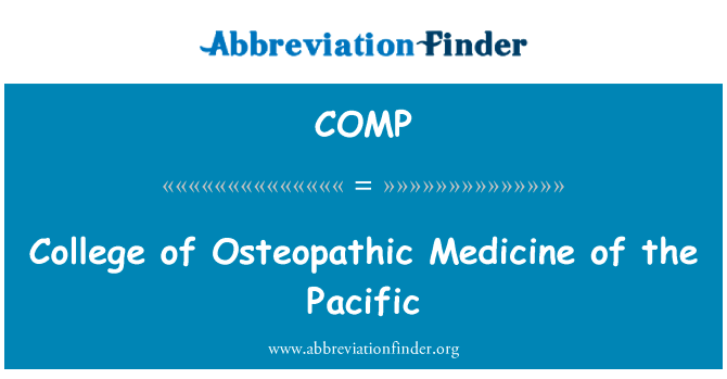 太平洋的骨科医学学院英文定义是College of Osteopathic Medicine of the Pacific,首字母缩写定义是COMP