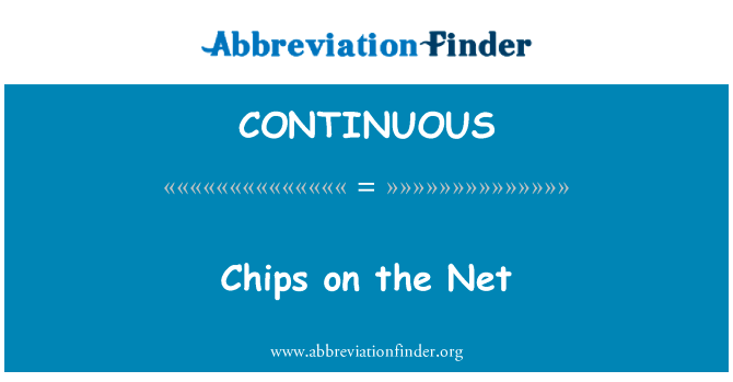 在网络上的芯片英文定义是Chips on the Net,首字母缩写定义是CONTINUOUS