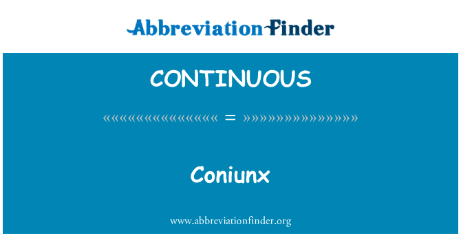 Coniunx英文定义是Coniunx,首字母缩写定义是CONTINUOUS
