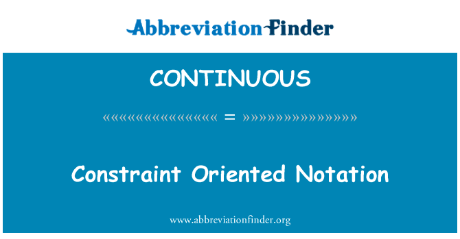 面向约束的表示法英文定义是Constraint Oriented Notation,首字母缩写定义是CONTINUOUS