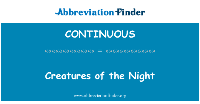 夜间出现的生物英文定义是Creatures of the Night,首字母缩写定义是CONTINUOUS