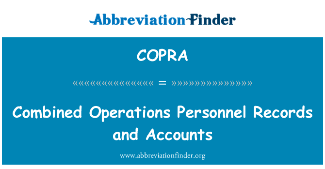 联合作战人员纪录及帐目英文定义是Combined Operations Personnel Records and Accounts,首字母缩写定义是COPRA