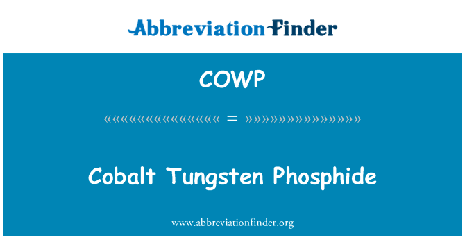 磷化钨钴英文定义是Cobalt Tungsten Phosphide,首字母缩写定义是COWP