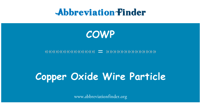 铜氧化物线材粒子英文定义是Copper Oxide Wire Particle,首字母缩写定义是COWP
