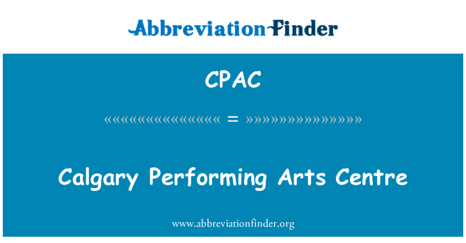 卡尔加里表演艺术中心英文定义是Calgary Performing Arts Centre,首字母缩写定义是CPAC