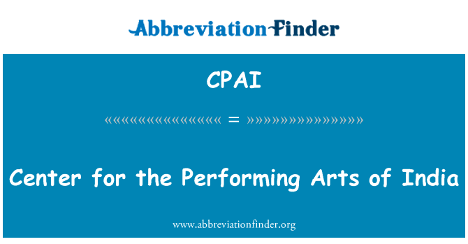 印度演艺中心英文定义是Center for the Performing Arts of India,首字母缩写定义是CPAI