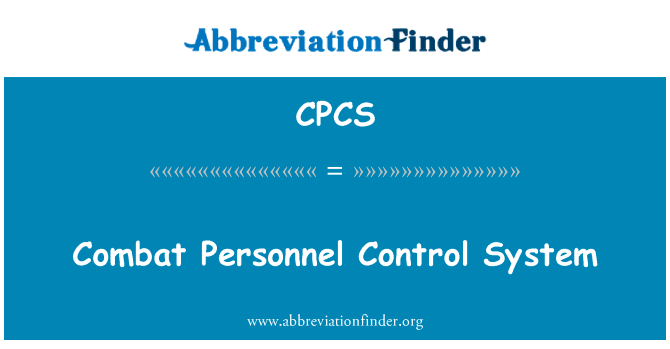 作战人员控制系统英文定义是Combat Personnel Control System,首字母缩写定义是CPCS
