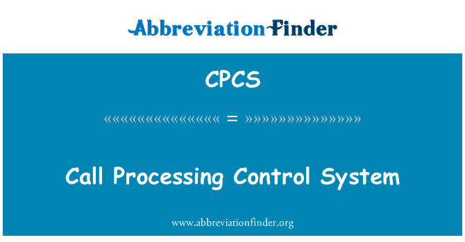 呼叫处理控制系统英文定义是Call Processing Control System,首字母缩写定义是CPCS