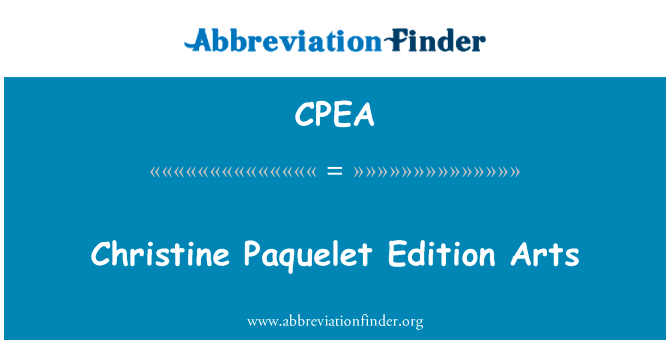 克里斯蒂娜 Paquelet 版艺术英文定义是Christine Paquelet Edition Arts,首字母缩写定义是CPEA