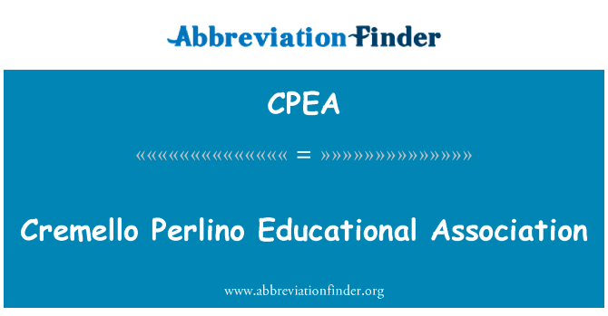 Cremello 银线教育协会英文定义是Cremello Perlino Educational Association,首字母缩写定义是CPEA