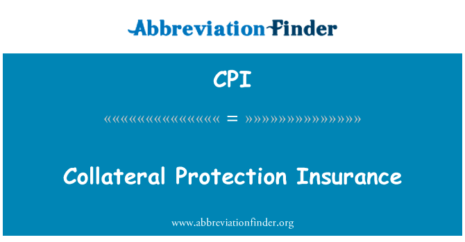 附带保护保险英文定义是Collateral Protection Insurance,首字母缩写定义是CPI