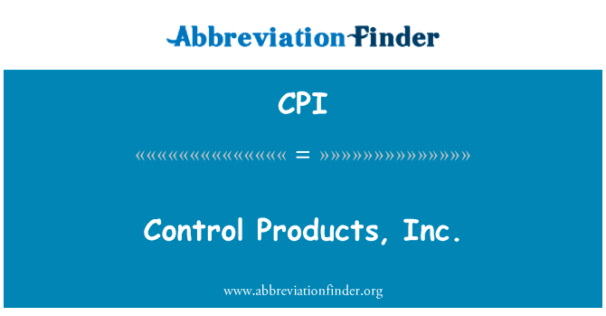 控制产品公司英文定义是Control Products, Inc.,首字母缩写定义是CPI
