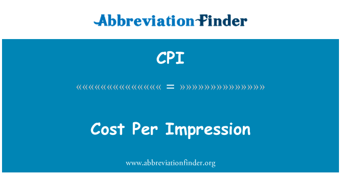 每次印象成本英文定义是Cost Per Impression,首字母缩写定义是CPI