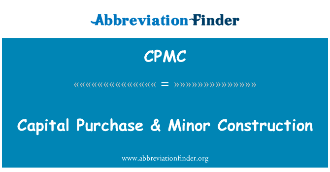 资本购买 & 小型建设英文定义是Capital Purchase & Minor Construction,首字母缩写定义是CPMC