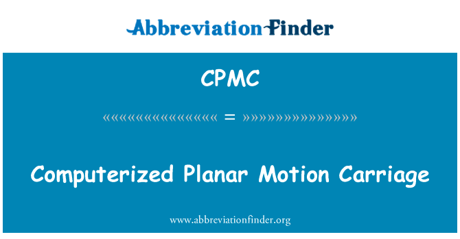 电脑平面运动马车英文定义是Computerized Planar Motion Carriage,首字母缩写定义是CPMC
