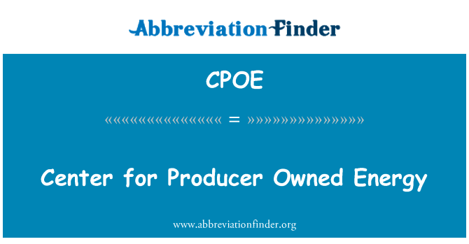 生产者拥有能源研究中心英文定义是Center for Producer Owned Energy,首字母缩写定义是CPOE