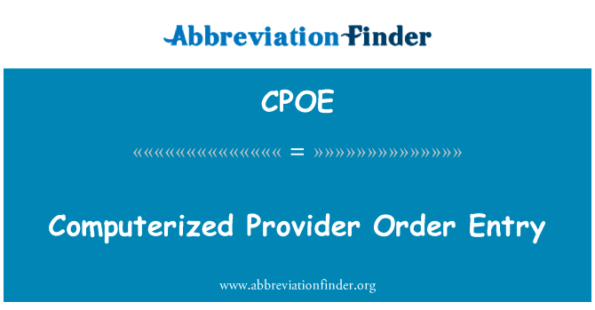 计算机化的医嘱录入英文定义是Computerized Provider Order Entry,首字母缩写定义是CPOE