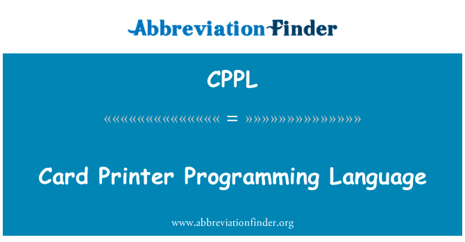 卡打印机编程语言英文定义是Card Printer Programming Language,首字母缩写定义是CPPL