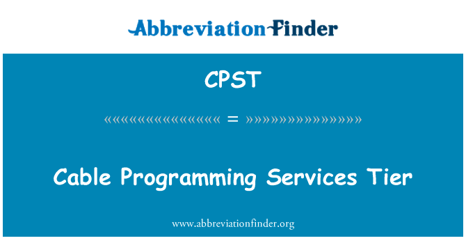 编程服务层的电缆英文定义是Cable Programming Services Tier,首字母缩写定义是CPST