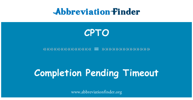 完成挂起超时英文定义是Completion Pending Timeout,首字母缩写定义是CPTO