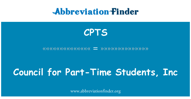 理事会为兼职学生，公司英文定义是Council for Part-Time Students, Inc,首字母缩写定义是CPTS