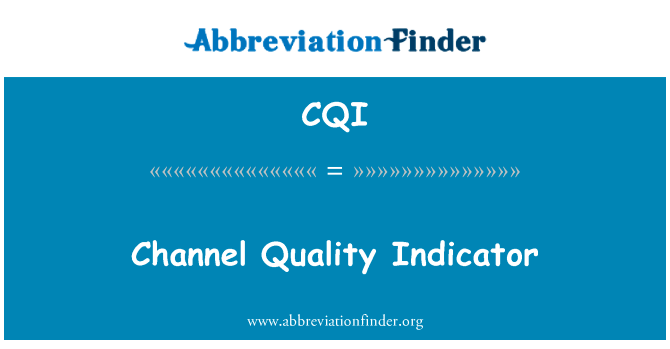 信道质量指标英文定义是Channel Quality Indicator,首字母缩写定义是CQI