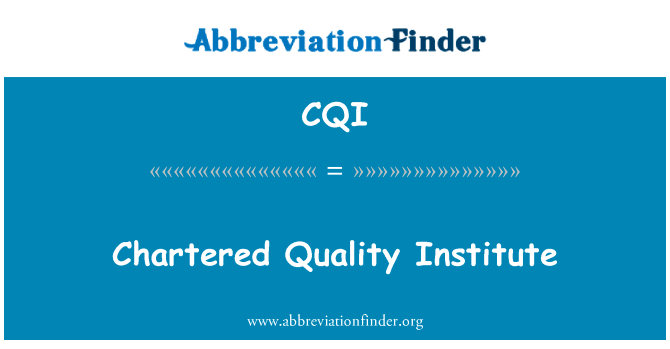 渣打银行的质量研究所英文定义是Chartered Quality Institute,首字母缩写定义是CQI