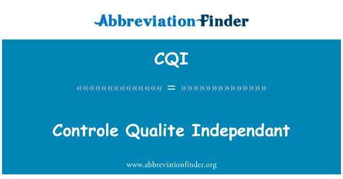 控制 Qualite 独立英文定义是Controle Qualite Independant,首字母缩写定义是CQI