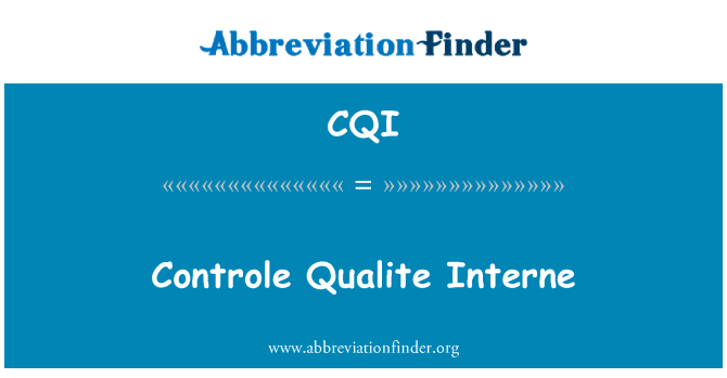控制 Qualite 互联英文定义是Controle Qualite Interne,首字母缩写定义是CQI