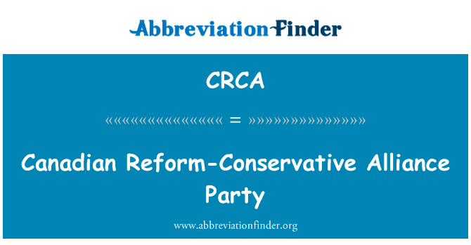 加拿大改革保守联盟党英文定义是Canadian Reform-Conservative Alliance Party,首字母缩写定义是CRCA
