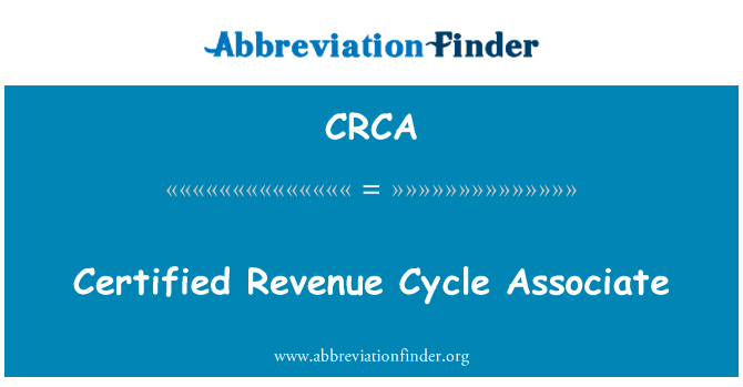 认证的收入周期副教授英文定义是Certified Revenue Cycle Associate,首字母缩写定义是CRCA
